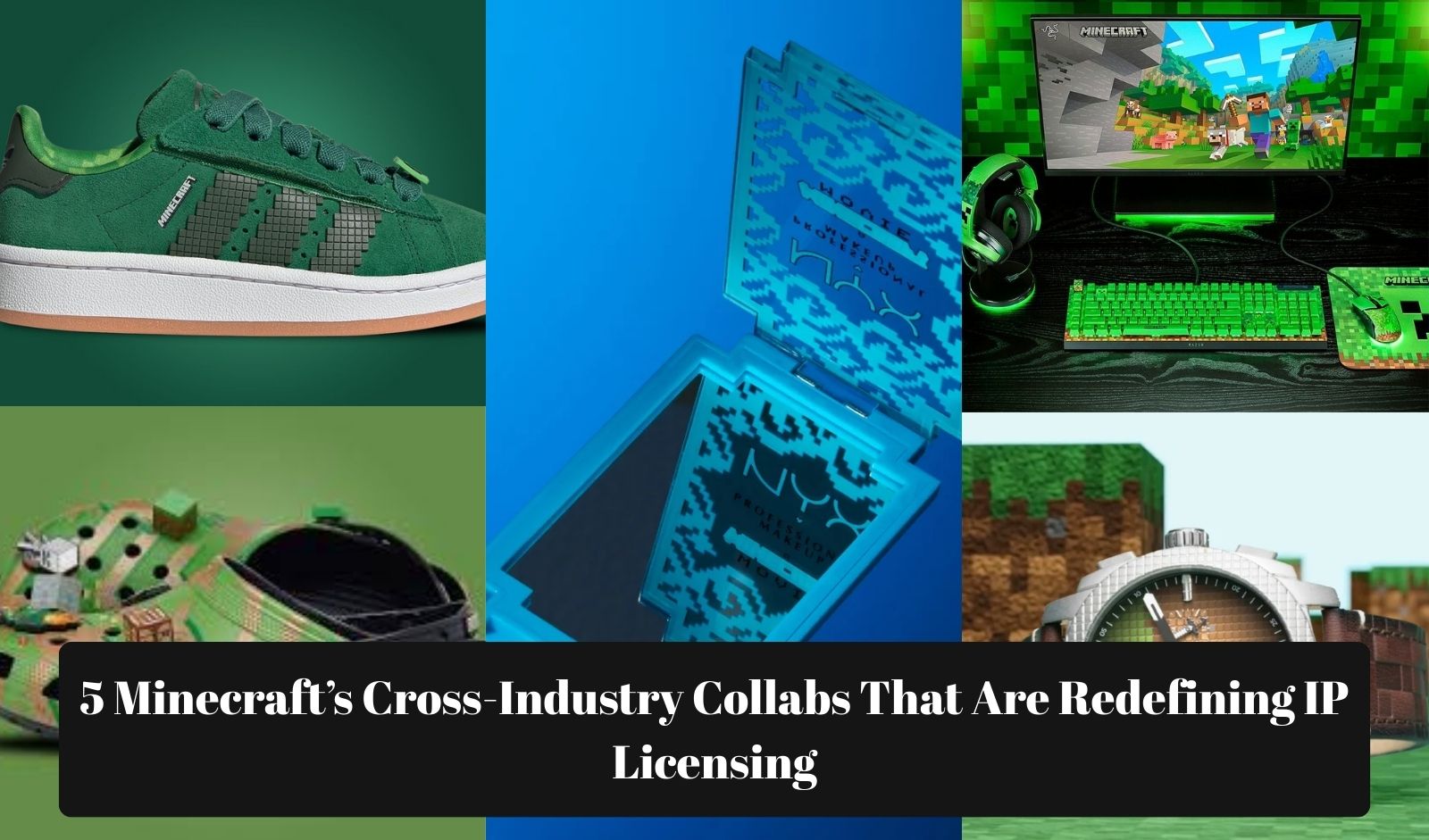 5 Minecraft’s Cross-Industry Collabs That Are Redefining IP Licensing