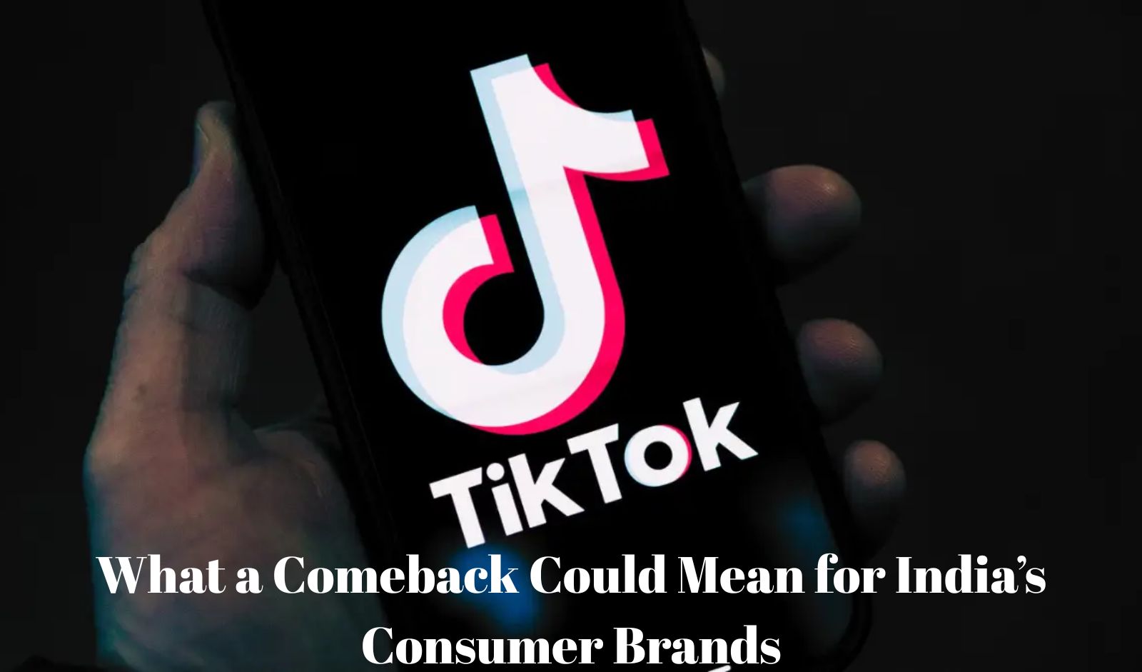 The TikTok Effect: What a Comeback Could Mean for India’s Consumer Brands