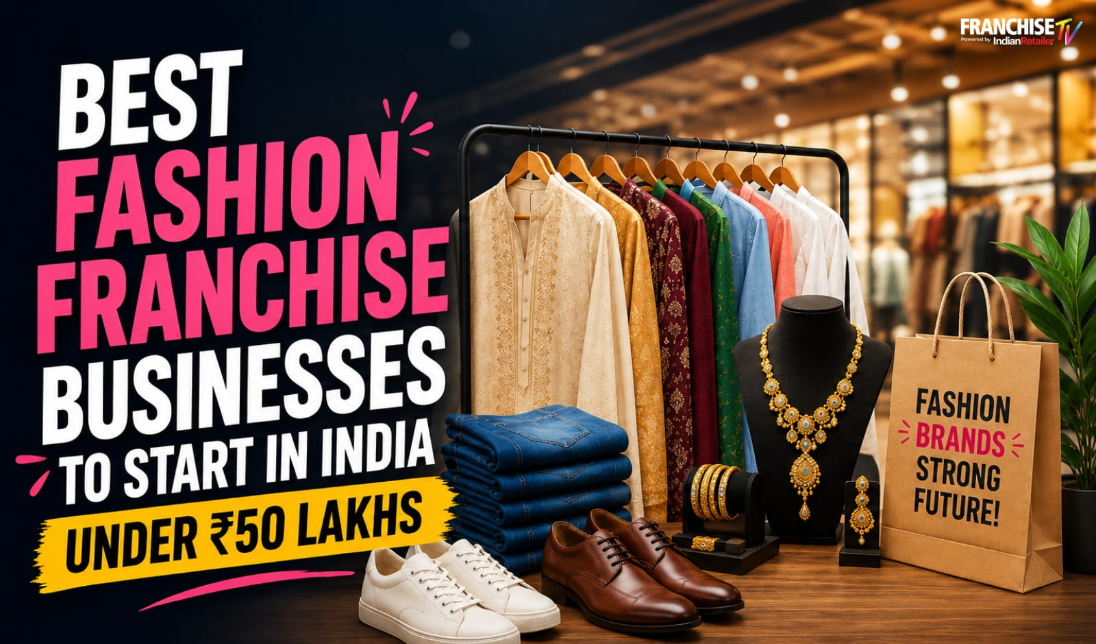 Best Fashion Franchise Businesses to Start in India Under ₹50 Lakhs